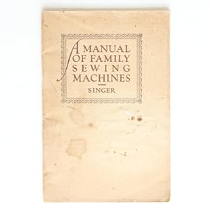 A Manual of Family Sewing Machines and Their Attachments