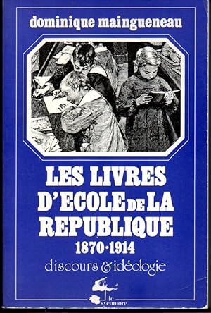 Les livres d'école de la République 1870-1914. (Discours et idéologie)