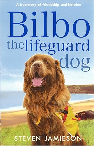 Bilbo The Lifeguard Dog : A True Story Of Friendship And Heroism :