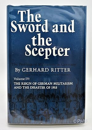 The Sword and the Scepter: The Problem of Militarism in Germany, Vol. IV - The Reign of German Mi...