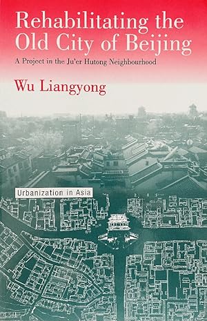 Rehabilitating the Old City of Beijing: A Project in the Ju'Er Hutong Neighbourhood