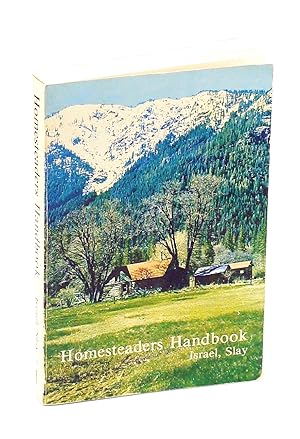Homesteader's Handbook: A Guide to Raising, Growing, Preparing and Preserving Foodstuffs. and a F...