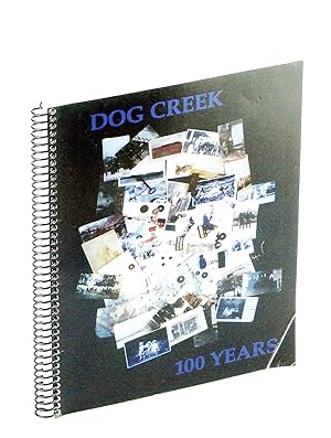 Dog Creek: 100 [One Hundred] Years [British Columbia Local History]