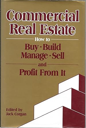 Commercial Real Estate: How To Buy, Build, Manage, Sell and Profit From t