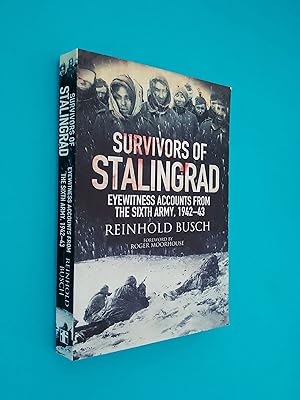 Survivors of Stalingrad: Eyewitness Accounts from the Sixth Army, 1942-1943