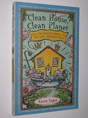 Clean House, Clean Planet : Clean Your House for Pennies a Day, the Safe, Nontoxic Way
