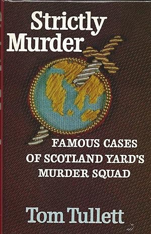 STRICTLY MURDER ~ Famous Cases Of Scotland Yard's Murder Squad