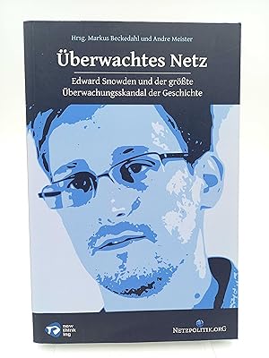 Überwachtes Netz Edward Snowden und der größte Überwachungsskandal der Geschichte