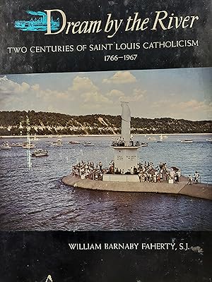 Dream by the River: Two Centuries of Saint Louis Catholicism, 1766-1997