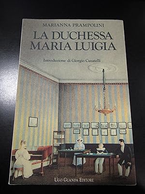 Prampolini Marianna. La duchessa Maria Luigia. Guanda 1991.