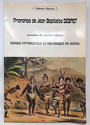Pranchas de Jean Baptiste Debret: Extraidas de Sua Obra Classica Voyage Pittoresque et Historique...
