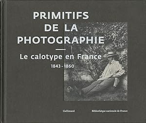 PRIMITIFS DE LA PHOTOGRAPHIE LE CALOTYPE EN FRANCE, 1843 - 1860.