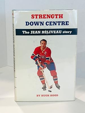 Strength Down Centre: The Jean Beliveau Story