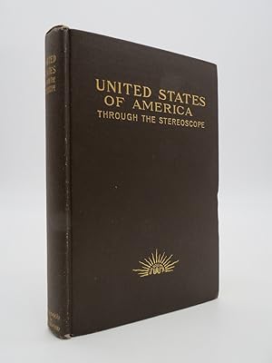 UNITED STATES OF AMERICA THROUGH THE STEREOSCOPE One Hundred Outlooks from Successive Positions i...