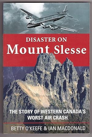 Disaster on Mount Slesse The Story of Western Canada's Worst Air Crash