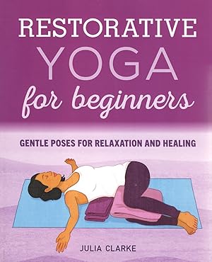 Restorative Yoga For Beginners : Gentle Poses For Relaxation And Healing :