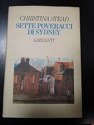 Stead Christina. Sette poveracci di Sydney. Garzanti 1988 - I.