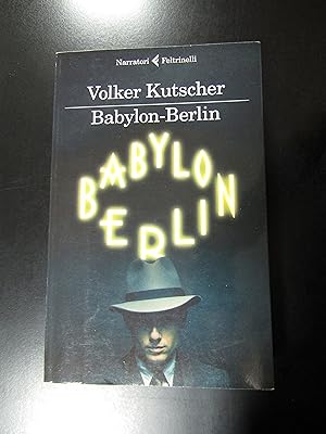 Kutscher Volker. Babylon-Berlin. Feltrinelli 2017.