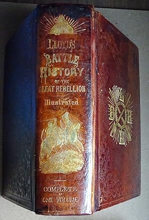 Lloyd's Battle History of the Great Rebellion, Complete, from the Capture of Fort Sumter, April 1...