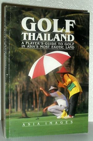 Golf Thailand - A Player's Guide to Golf in Asia's Most Exotic Land