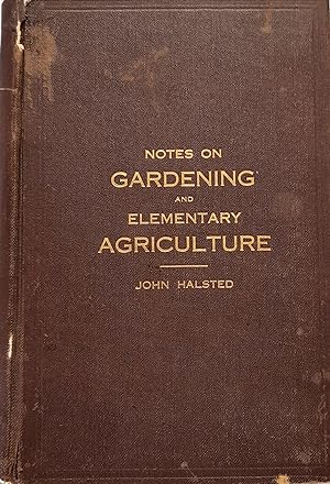 Notes On Gardening And Elementary Agriculture: A Text Book Suitable for Schools.