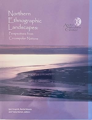 Northern Ethnographic Landscapes: Perspectives From Circumpolar Nations (Arctic Studies Center Co...