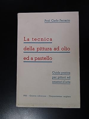 Ferrario Carlo. La tecnica della pittura ad olio ed a pastello. 1953.