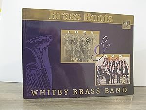 BRASS ROOTS: WHITBY BRASS BAND THEN & NOW