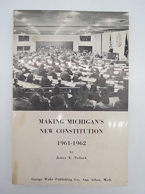 MAKING MICHIGAN'S NEW CONSTITUTION 1961-1962