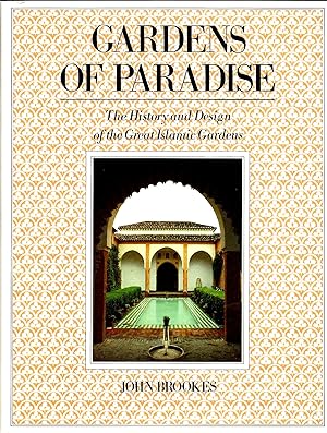 GARDENS OF PARADISE ~ The History And Design Of The Great Islamic Gardens