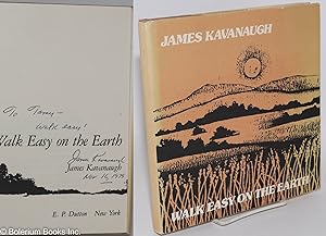 Walk easy on the earth; [inscribed & signed by Kavanaugh]