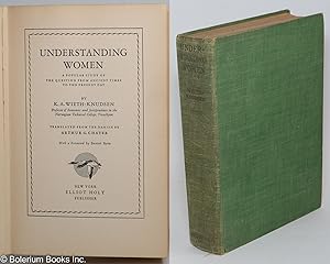 Understanding Women. A Popular Study of the Question from Ancient Times to the Present Day. Trans...