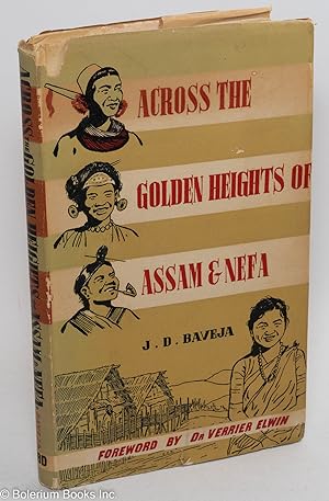 Across the Golden Heights of Assam and Nefa. With a Foreword By Verrier Elwin
