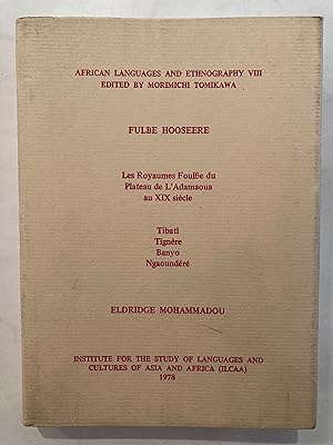 Fulbe hooseere : les royaumes foulbe du plateau de l'Adamaoua au XIX siècle : Tibati, Tignère, Ba...