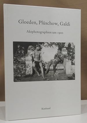 Gloeden, Plüschow, Galdi. Aktphotographien um 1900. Mit einem Text von Bernhard Albers.