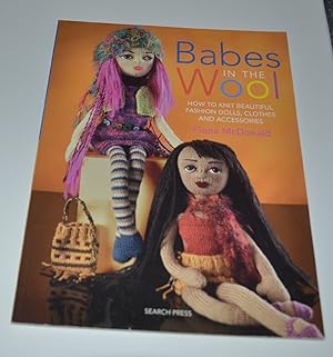 Babes in the Wool: How to Knit Beautiful Fashion Dolls, Clothes and Accessories