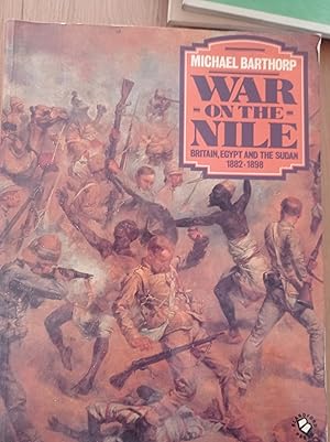 War on the Nile: Britain, Egypt and the Sudan 1882-1898: Britain, Egypt and the Sudan, 1882-98