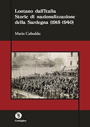 Lontano dall'Italia. Storie di nazionalizzazione della Sardegna (1915-1940)