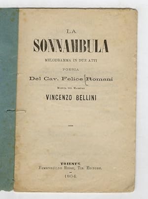 La sonnambula. Melodramma in due atti. Poesia del Cav. Felice Romani. Musica del Maestro Vincenzo...