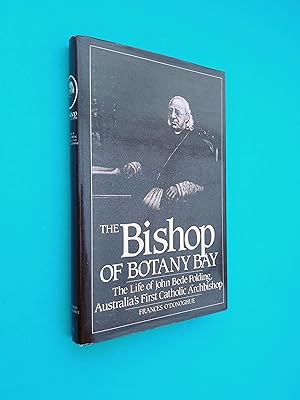 The Bishop of Botany Bay: The Life of John Bede Polding, Australia's First Catholic Archbishop