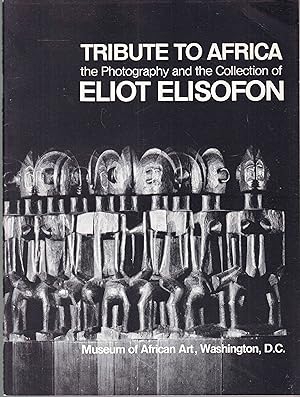 Tribute to Africa. The Photography and the Collection of Eliot Elisofon. A Memorial Exhibition of...