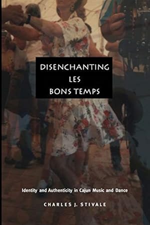 Disenchanting Les Bons Temps: Identity and Authenticity in Cajun Music and Dance