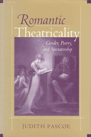 Romantic Theatricality: Gender, Poetry, and Spectatorship