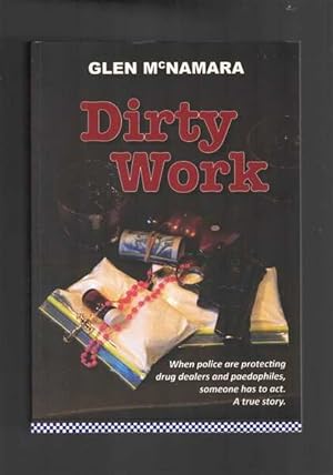 Dirty Work : When Police are Protecting Drug Dealers and Paedophiles Someone has to Act: A True S...