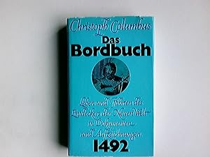 Christoph Columbus : das Bordbuch 1492. Leben u. Fahrten d. Entdeckers d. Neuen Welt in Dokumente...