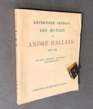 Répertoire général des ?uvres de André Hallays. 1859 - 1930. Livres, études, articles, conférences.