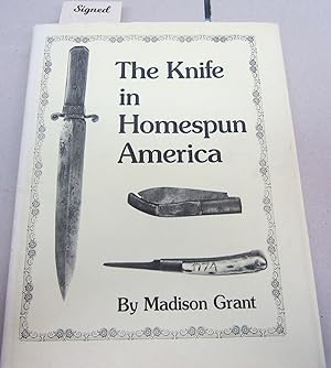 The Knife in Homespun America and Related Items; Its Construction and Material as used by Woodsme...
