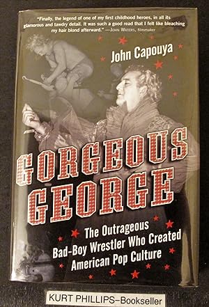 Gorgeous George: The Outrageous Bad-Boy Wrestler Who Created American Pop Culture