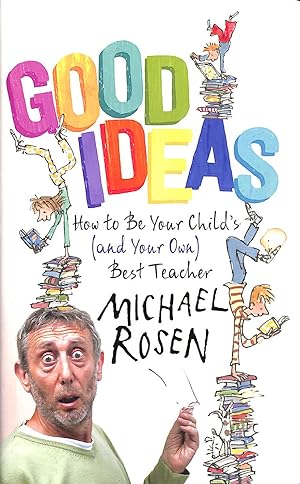 Good Ideas: How to Be Your Child's (and Your Own) Best Teacher