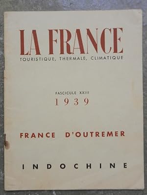 La France touristique, thermale, climatique. Fascicule XXIII, 1939. France d'outremer. Indochine.